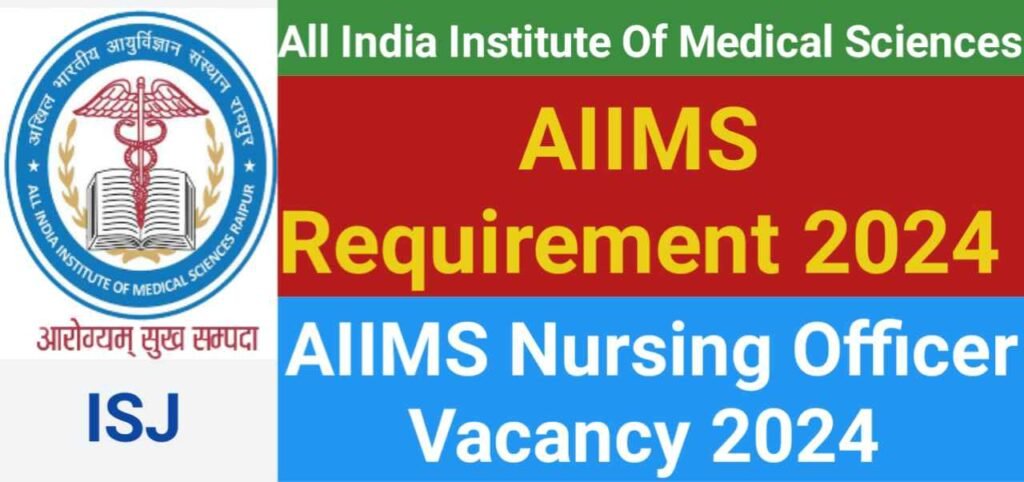 AIIMS Requirement 2024,AIIMS Bharti 2024,AIIMS Nursing Officer Requirement 2024,AIIMS Vacancy 2024,