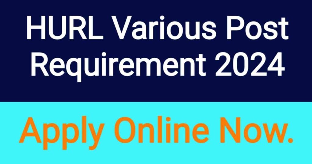 HURL Various Requirement 2024,HURL Various Vacancy 2024,HURL Various Job 2024,HURL Various Post Bharti 2024,HURL Various Post Official Notification,