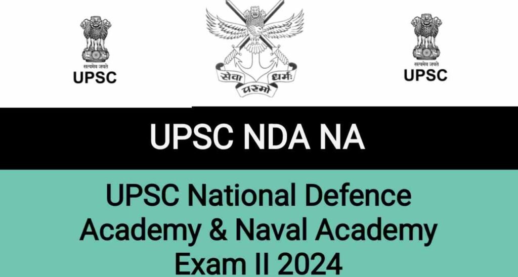 UPSC NDA II Exam 2024,UPSC National Defence Academy Exam II 2024, UPSC National Defence Academy & Naval Academy Exam II 2024,UPSC NDA NA Requirement,UPSC NDA Bharti 2024,