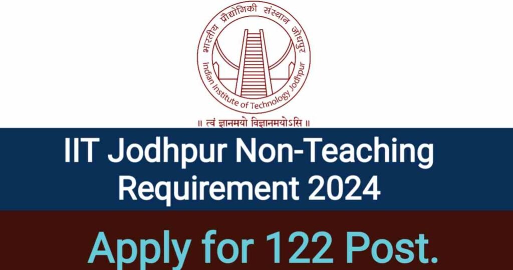 IIT Jodhpur Non Teaching Requirement 2024, IIT Jodhpur Vacancy 2024,Teaching Bharti 2024,IIT Jodhpur Job 2024,IIT Jodhpur Official Website,