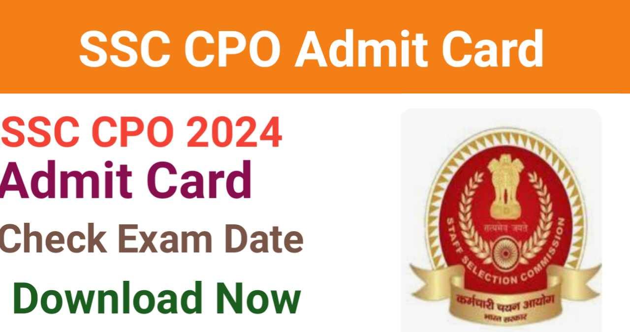 SSC CPO Admit Card 2024,CAPF and Delhi Police SI Exam Date Revised